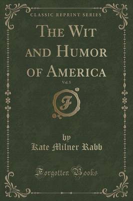The Wit and Humor of America, Vol. 5 (Classic Reprint) by Kate Milner Rabb