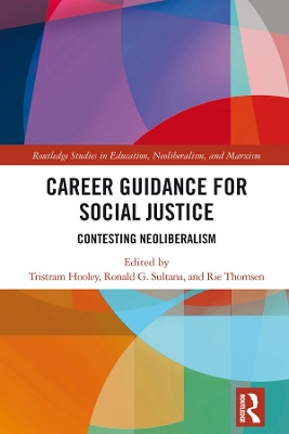 Career Guidance for Social Justice: Contesting Neoliberalism by Tristram Hooley