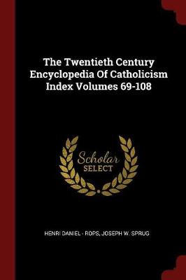 Twentieth Century Encyclopedia of Catholicism Index Volumes 69-108 by Henri Daniel - Rops