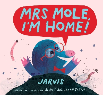 Mrs Mole, I'm Home! by Jarvis