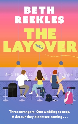 The Layover: A must-read funny, forced-proximity wedding romance for summer 2025 book