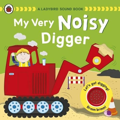 My Very Noisy Digger: a Ladybird Sound Book: A Ladybird Sound Book book