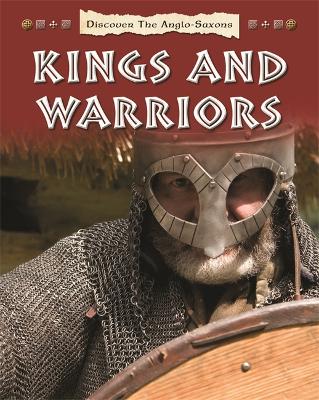 Discover the Anglo-Saxons: Kings and Warriors by Moira Butterfield