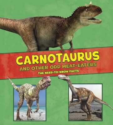 Carnotaurus and Other Odd Meat-Eaters: The Need-to-Know Facts book
