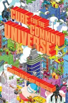 Cure for the Common Universe by Christian McKay Heidicker