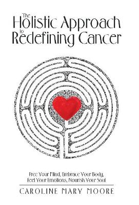 Holistic Approach to Redefining Cancer book