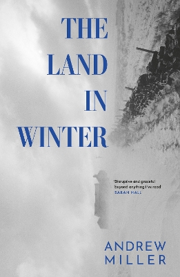 The Land in Winter: The new novel from the award-winning author of Pure by Andrew Miller