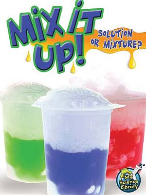 Mix It Up! Solution or Mixture? book