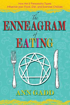 The Enneagram of Eating: How the 9 Personality Types Influence Your Food, Diet, and Exercise Choices book