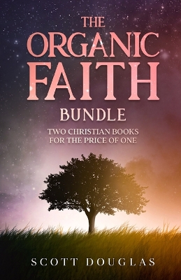 The Organic Faith Bundle: Two Christian Books For the Price of One book