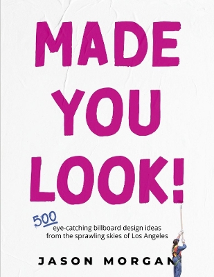 Made You Look!: 500 Eye-Catching Billboard Design Ideas From the Skies of Los Angeles book