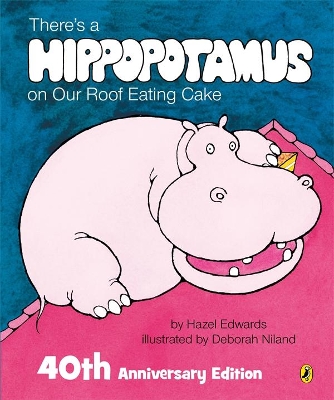There's a Hippopotamus on Our Roof Eating Cake 40th Anniversary Edition by Hazel Edwards