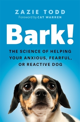 Bark!: the science of helping your anxious, fearful, or reactive dog book