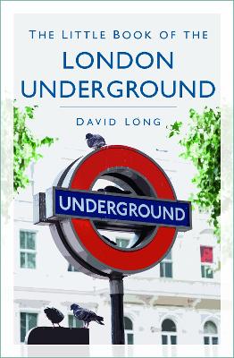 The The Little Book of the London Underground by David Long