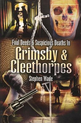 Foul Deeds and Suspicious Deaths in Grimsby book