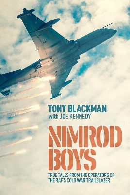 Nimrod Boys: True Tales from the Operators of the RAF's Cold War Trailblazer by Tony Blackman