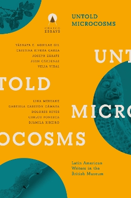 Untold Microcosms: Latin American Writers in the British Museum book