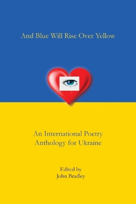 And Blue Will Rise Over Yellow An International Poetry Anthology for Ukraine book