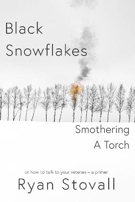 Black Snowflakes Smothering A Torch: How to Talk to Your Veteran - A Primer book