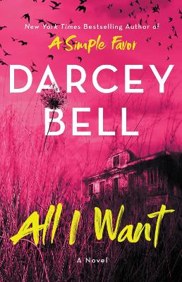 All I Want: A Novel by Darcey Bell