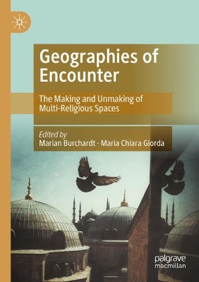 Geographies of Encounter: The Making and Unmaking of Multi-Religious Spaces book
