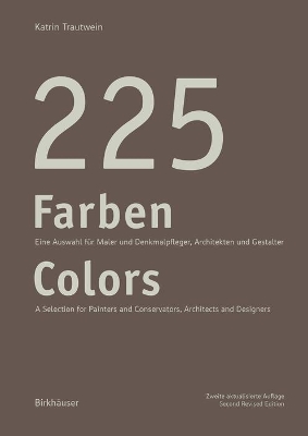 225 Farben / 225 Colors: Eine Auswahl für Maler und Denkmalpfleger, Architekten und Gestalter / A Selection for Painters and Conservators, Architects and Designers by Katrin Trautwein