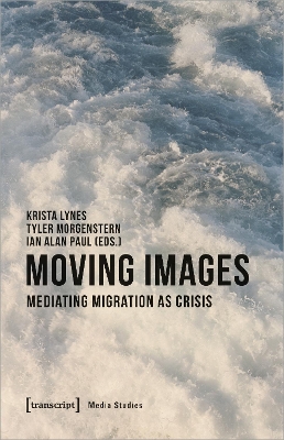 Moving Images – Mediating Migration as Crisis book