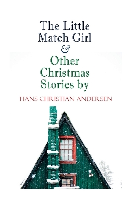 The The Little Match Girl & Other Christmas Stories by Hans Christian Andersen: Christmas Specials Series by Hans Christian Andersen