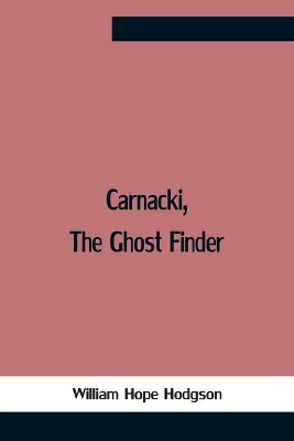 Carnacki, The Ghost Finder by William Hope Hodgson