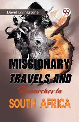 Missionary Travels and Researches in South Africa by David Livingstone