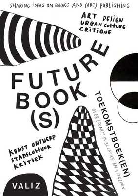 Future Book(s): Sharing Ideas on Books and (Art) Publishing book