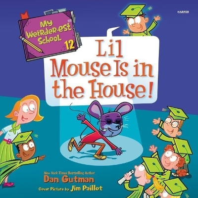 My Weirder-Est School #12: Lil Mouse Is in the House! by Dan Gutman