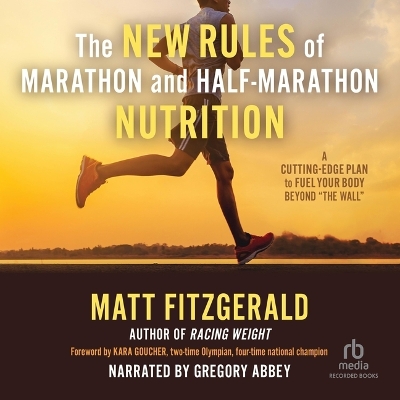 The New Rules of Marathon and Half-Marathon Nutrition: A Cutting-Edge Plan to Fuel Your Body Beyond the Wall book