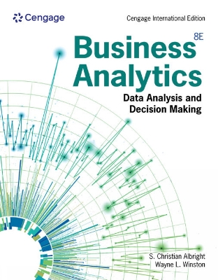 Business Analytics: Data Analysis & Decision Making, Cengage International Edition by Wayne Winston