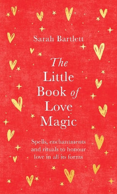 The Little Book of Love Magic: Spells, enchantments and rituals to honour love in all its forms book