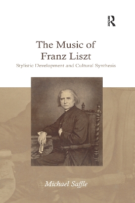 The The Music of Franz Liszt: Stylistic Development and Cultural Synthesis by Michael Saffle