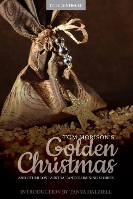 Tom Morison's Golden Christmas: And Other Lost Australian Goldmining Stories book