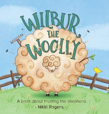 Wilbur the Woolly: About about trusting the Shepherd by Nikki Rogers