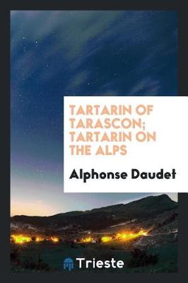 Tartarin of Tarascon; Tartarin on the Alps by Alphonse Daudet