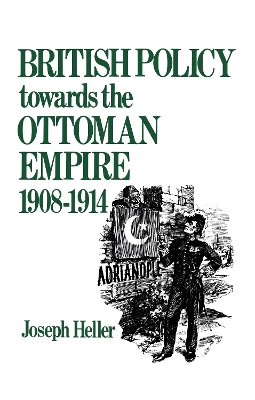 British Policy Towards the Ottoman Empire, 1908-14 book