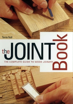 The Joint Book: The Complete Guide to Wood Joinery book