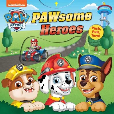 Paw Patrol: Pawsome Heroes!: Push-Pull-Turn book