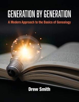 Generation by Generation: A Modern Approach to the Basics of Genealogy book