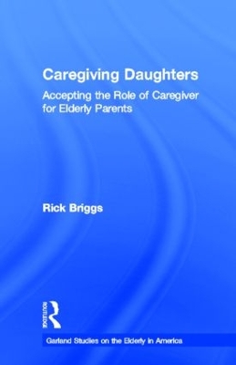 Caregiving Daughters: Accepting the Role of Caregiver for Elderly by Rick Briggs