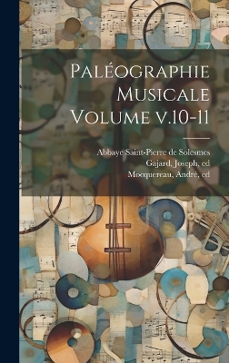 Paléographie musicale Volume v.10-11 by Gajard Joseph Ed