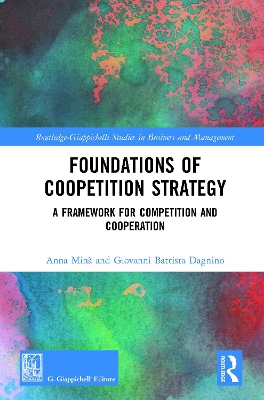 Foundations of Coopetition Strategy: A Framework for Competition and Cooperation by Anna Minà