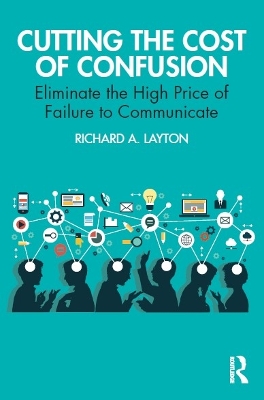 Cutting the Cost of Confusion: Eliminate the High Price of Failure to Communicate book