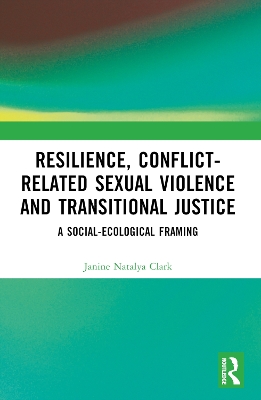 Resilience, Conflict-Related Sexual Violence and Transitional Justice: A Social-Ecological Framing book