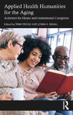 Applied Health Humanities for the Aging: Activities for Home and Institutional Caregivers by Trini Stickle