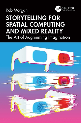 Storytelling for Spatial Computing and Mixed Reality: The Art of Augmenting Imagination book